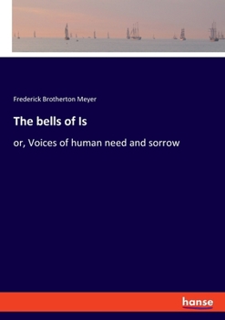 The Bells Of Is, Or Voices Of Human Need And Sorrow: Echoes From My Early Pastorates
