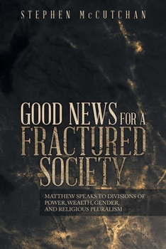 Paperback Good News for a Fractured Society: Matthew Speaks to Divisions of Power, Wealth, Gender, and Religious Pluralism Book