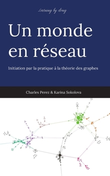Paperback Un monde en réseau: Initiation par la pratique à la théorie des graphes [French] Book