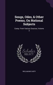 Hardcover Songs, Odes, & Other Poems, On National Subjects: Comp. From Various Sources, Volume 3 Book
