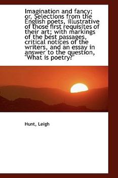 Paperback Imagination and Fancy; Or, Selections from the English Poets, Illustrative of Those First Requisites Book