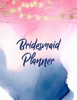 Bridesmaid Planner: Bridal Party Tasks and Party Planner for Things to do, Important Dates, Trackers & More: Bridesmaid Gift with Watercolor Design