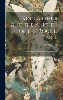 Hardcover King Arthur and the Knights of the Round Table: Modernized Version of "Morte D'arthur" Book