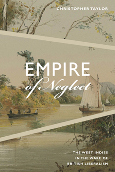 Empire of Neglect: The West Indies in the Wake of British Liberalism - Book  of the Radical Américas