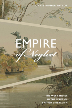 Paperback Empire of Neglect: The West Indies in the Wake of British Liberalism Book