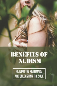 Paperback Benefits Of Nudism: Healing The Nightmare And Unleashing The Soul: Free The Mind Movement Book