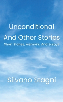 Paperback Unconditional and other stories: Short Stories, Memoirs, and Essays Book