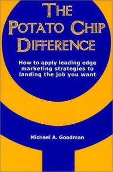 Paperback The Potato Chip Difference: How to Apply Leading Edge Marketing Strategies to Landing the Job You Want Book