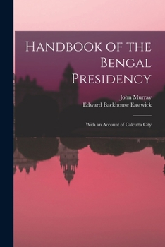 Paperback Handbook of the Bengal Presidency: With an Account of Calcutta City Book