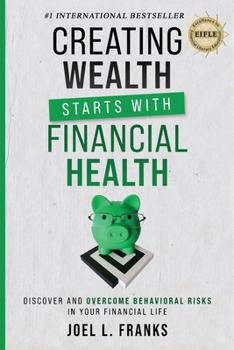 Paperback Creating Wealth Starts With Financial Health: Discover and Overcome Behavioral Risks in Your Financial Life Book