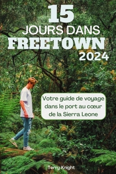15 Jours Dans Freetown 2024: Votre guide de voyage dans le port au coeur de la Sierra Leone