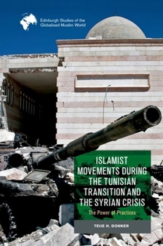 Hardcover Islamist Movements During the Tunisian Transition and Syrian Crisis: The Power of Practices Book