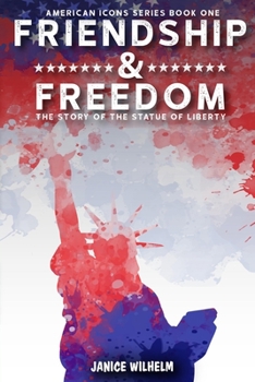 Friendship and Freedom: The Story of the Statue of Liberty