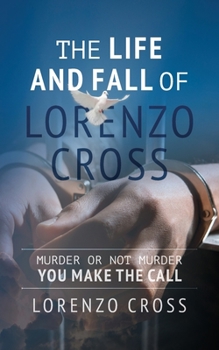 Paperback The Life and Fall of Lorenzo Cross: Murder or Not Murder you Make the Call Book