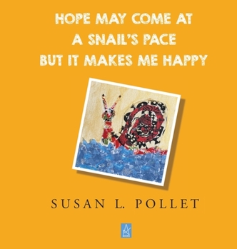 Hardcover Hope May Come at a Snail's Pace But It Makes Me Happy Book