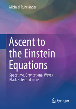Paperback Ascent to the Einstein Equations: Spacetime, Gravitational Waves, Black Holes and More Book