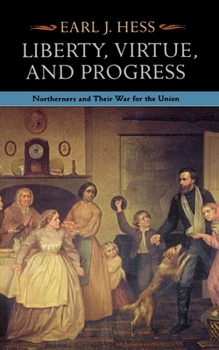 Hardcover Liberty, Virtue, and Progress: Northerners and Their War for the Union Book