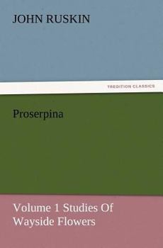 Proserpina, Volume 1 Studies of Wayside Flowers