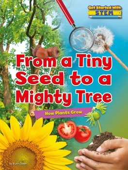 Library Binding From a Tiny Seed to a Mighty Tree: How Plants Grow Book