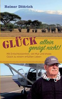 Paperback Glück allein genügt nicht!: Mit Entschlossenheit, viel Mut und etwas Glück zu einem erfüllten Leben [German] Book