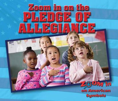 Zoom in on the Pledge of Allegiance - Book  of the Zoom in on American Symbols