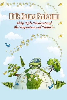 Paperback Kid's Nature Protection: Help Kids Understand the Importance of Nature Book