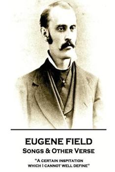 Paperback Eugene Field - Songs & Other Verse: "A certain inspitation which I cannot well define" Book