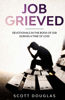 Paperback Job Grieved: Devotionals In the Book of Job During A Time of Loss Book