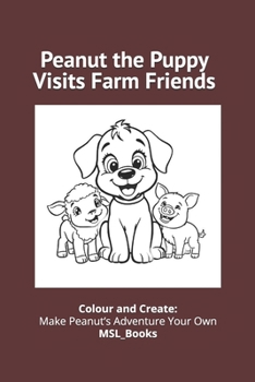 Paperback Peanut the Puppy Visits Farm Friends: A Courageous Challenge for a Timid Puppy Book