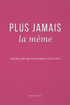 Paperback Plus Jamais la Même: Deviens celle que tu as toujours rêvé d'être [French] Book
