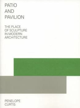 Paperback Patio and Pavilion: The Place of Sculpture in Modern Architecture Book