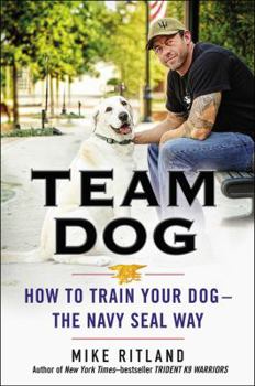 Hardcover Team Dog: How to Train Your Dog--The Navy Seal Way Book