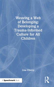 Hardcover Weaving a Web of Belonging: Developing a Trauma-Informed Culture for All Children Book