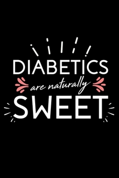 Paperback Notebook: Diabetics Are Naturally Sweet Diabetes Awareness Month Black Lined Journal Writing Diary - 120 Pages 6 x 9 Book