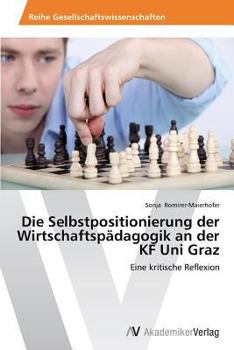 Paperback Die Selbstpositionierung der Wirtschaftspädagogik an der KF Uni Graz [German] Book