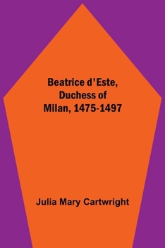 Paperback Beatrice D'Este, Duchess Of Milan, 1475-1497 Book