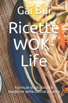Paperback Ricette WOK-Life: Formule tradizionali e moderne della cucina asiatica (Italian Edition) [Italian] Book