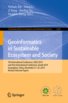 Geoinformatics in Sustainable Ecosystem and Society : 7th International Conference, GSES 2019, and First International Conference, GeoAI-UC 2019, Guangzhou, China, November 21-25, 2019, Revised Select