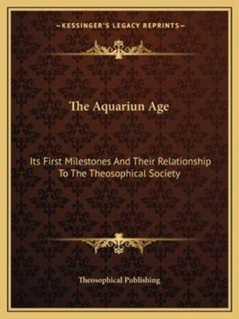 The Aquariun Age: Its First Milestones and Their Relationship to the Theosophical Society
