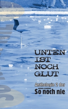 Paperback Unten ist noch Glut: Anthologie 2 der Offenen Lesebühne So noch nie [German] Book
