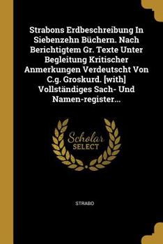 Paperback Strabons Erdbeschreibung In Siebenzehn Büchern. Nach Berichtigtem Gr. Texte Unter Begleitung Kritischer Anmerkungen Verdeutscht Von C.g. Groskurd. [wi [German] Book