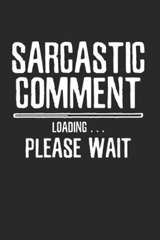 Paperback Sarcastic Comment Loading Notebook: Notebook / 6x9 Zoll / 120 ruled Pages Book