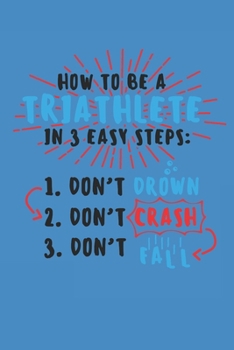 Paperback How to Be a Triathlete in 3 Easy Steps: Notebook Triathlon Notizbuch Triathlet Planer Journal 6x9 liniert Book