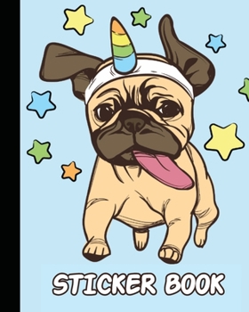 Paperback Sticker Book: Permanent Blank Sticker Collection Book for Girls with Cut Pug Unicorn and Stars, Album with White 8x10 Inch Pages for Book