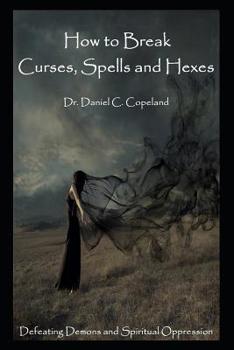 Paperback How to Break Curses, Spells and Hexes: Defeating Demons and Spiritual Oppression Book