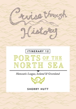 Paperback Cruise Through History - Itinerary 12 - Ports of the North Sea Book