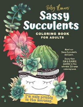 Succulent Coloring Book For Adults: Sassy & Funny Quotes About Succulents & Cacti in Beautifully Illustrated Scenes. Perfect Gift for Succulent and Cactus Lovers For Relaxation.