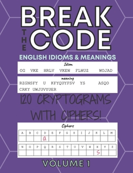 Paperback 120 Cryptograms with Ciphers (Volume 1): LARGE PRINT Break the Code - English Idioms & Meanings [Large Print] Book