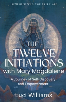 Paperback The Twelve Initiations with Mary Magdalene: A Journey of Self-Discovery and Empowerment Book