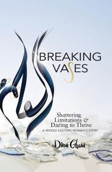 Paperback Breaking Vases: Shattering Limitations & Daring to Thrive: A Middle Eastern Woman's Story Book